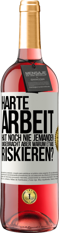 29,95 € | Roséwein ROSÉ Ausgabe Harte Arbeit hat noch nie jemanden umgebracht, aber warum etwas riskieren? Weißes Etikett. Anpassbares Etikett Junger Wein Ernte 2024 Tempranillo