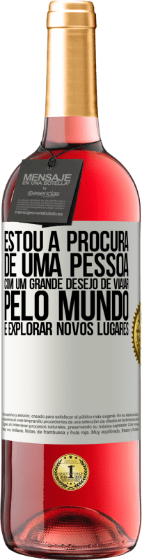 29,95 € Envio grátis | Vinho rosé Edição ROSÉ Estou à procura de uma pessoa com um grande desejo de viajar pelo mundo e explorar novos lugares Etiqueta Branca. Etiqueta personalizável Vinho jovem Colheita 2025 Tempranillo