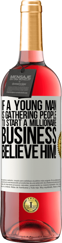 29,95 € | Rosé Wine ROSÉ Edition If a young man is gathering people to start a millionaire business, believe him! White Label. Customizable label Young wine Harvest 2025 Tempranillo