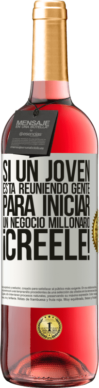 «Si un joven está reuniendo gente para iniciar un negocio millonario, ¡Créele!» Edición ROSÉ