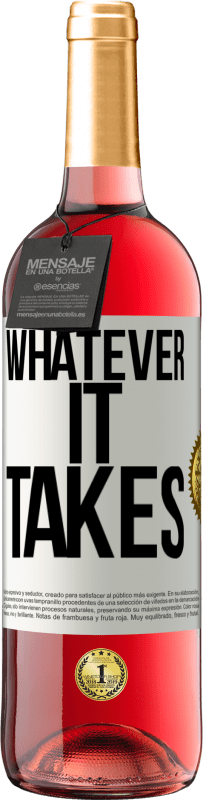 «Whatever it takes» Edição ROSÉ