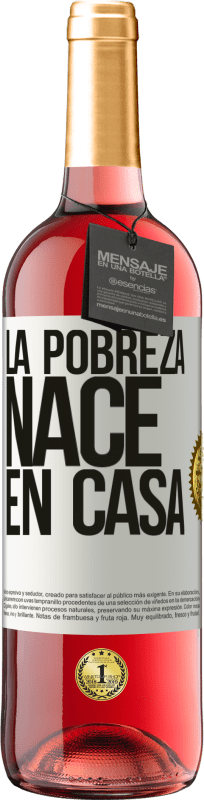 29,95 € | Vino Rosado Edición ROSÉ La pobreza nace en casa Etiqueta Blanca. Etiqueta personalizable Vino joven Cosecha 2023 Tempranillo