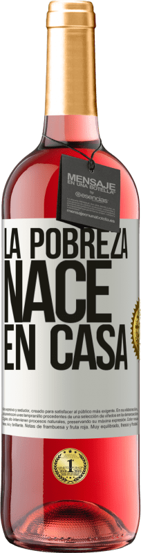 29,95 € | Vino Rosado Edición ROSÉ La pobreza nace en casa Etiqueta Blanca. Etiqueta personalizable Vino joven Cosecha 2024 Tempranillo