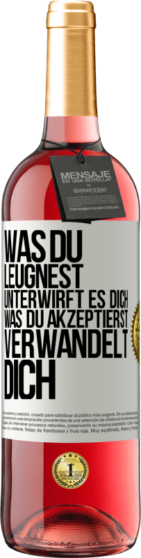 «Was du leugnest, unterwirft es dich. Was du akzeptierst, verwandelt dich» ROSÉ Ausgabe