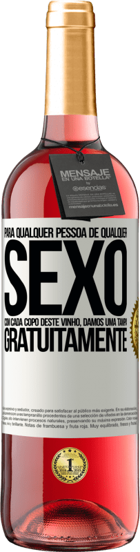«Para qualquer pessoa de qualquer sexo com cada copo deste vinho, damos uma tampa GRATUITAMENTE» Edição ROSÉ