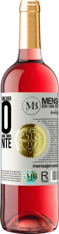 «Para qualquer pessoa de qualquer sexo com cada copo deste vinho, damos uma tampa GRATUITAMENTE» Edição ROSÉ
