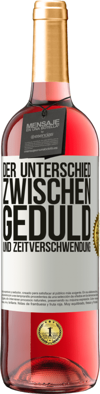 29,95 € Kostenloser Versand | Roséwein ROSÉ Ausgabe Der Unterschied zwischen Geduld und Zeitverschwendung Weißes Etikett. Anpassbares Etikett Junger Wein Ernte 2025 Tempranillo