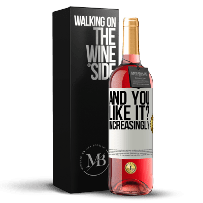 «and you like it? Increasingly» ROSÉ Edition