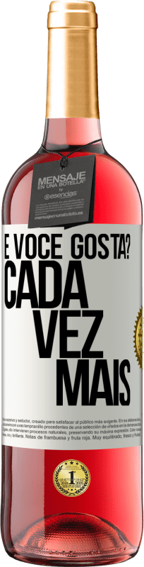 «e você gosta? Cada vez mais» Edição ROSÉ