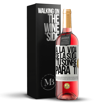 «A la vida se la suda, tú sonríe para ti» Edición ROSÉ