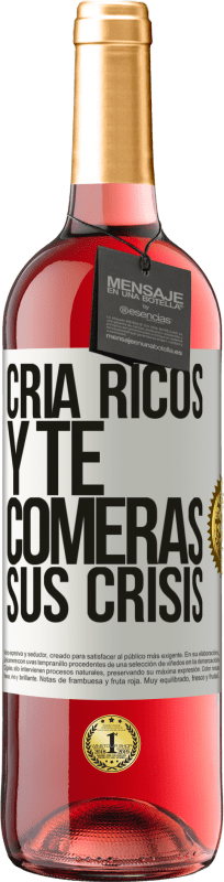 «Cría ricos y te comerás sus crisis» Edición ROSÉ