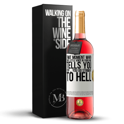 «That moment when that little voice in your head tells you Yep ... you go straight to hell» ROSÉ Edition