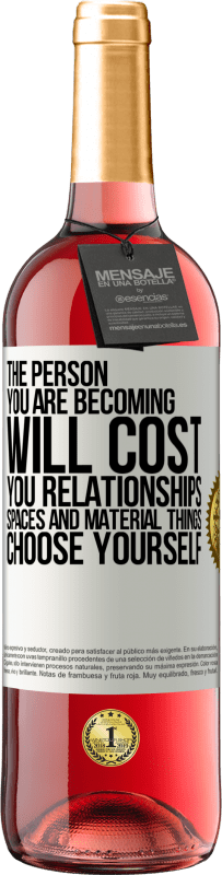 29,95 € | Rosé Wine ROSÉ Edition The person you are becoming will cost you relationships, spaces and material things. Choose yourself White Label. Customizable label Young wine Harvest 2023 Tempranillo