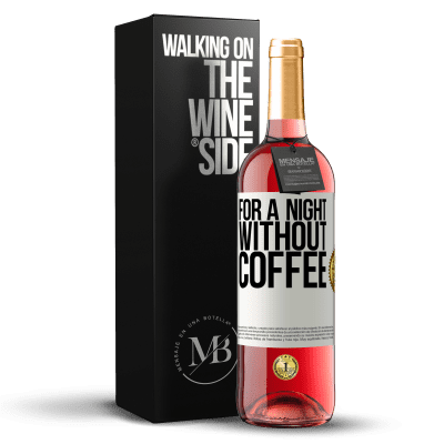 «For a night without coffee» ROSÉ Edition