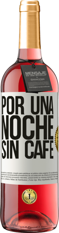 29,95 € | Vino Rosado Edición ROSÉ Por una noche sin café Etiqueta Blanca. Etiqueta personalizable Vino joven Cosecha 2023 Tempranillo