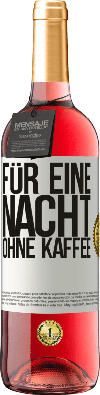 «Für eine Nacht ohne Kaffee» ROSÉ Ausgabe