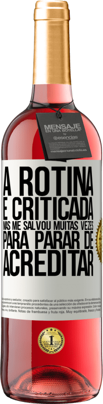 «A rotina é criticada, mas me salvou muitas vezes para parar de acreditar» Edição ROSÉ