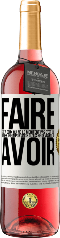 29,95 € | Vin rosé Édition ROSÉ Faire face à ceux qui ne le méritent pas c'est leur donner une importance qu'ils ne devraient pas avoir Étiquette Blanche. Étiquette personnalisable Vin jeune Récolte 2024 Tempranillo