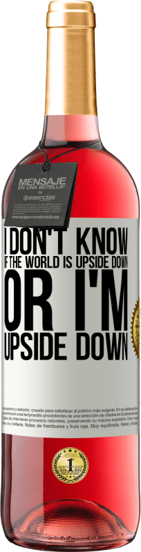 29,95 € | Rosé Wine ROSÉ Edition I don't know if the world is upside down or I'm upside down White Label. Customizable label Young wine Harvest 2024 Tempranillo