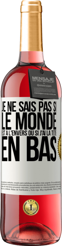 29,95 € Envoi gratuit | Vin rosé Édition ROSÉ Je ne sais pas si le monde est à l'envers ou si j'ai la tête en bas Étiquette Blanche. Étiquette personnalisable Vin jeune Récolte 2025 Tempranillo