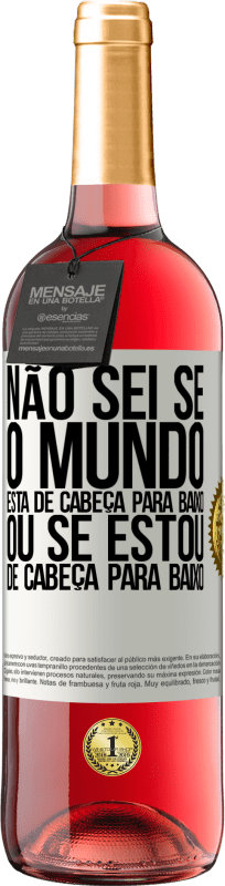 29,95 € Envio grátis | Vinho rosé Edição ROSÉ Não sei se o mundo está de cabeça para baixo ou se estou de cabeça para baixo Etiqueta Branca. Etiqueta personalizável Vinho jovem Colheita 2025 Tempranillo