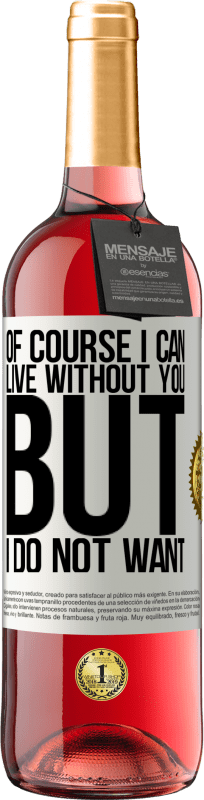 29,95 € Free Shipping | Rosé Wine ROSÉ Edition Of course I can live without you. But I do not want White Label. Customizable label Young wine Harvest 2024 Tempranillo