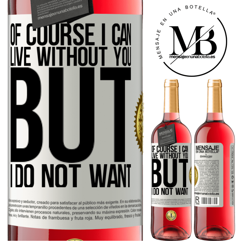 24,95 € Free Shipping | Rosé Wine ROSÉ Edition Of course I can live without you. But I do not want White Label. Customizable label Young wine Harvest 2021 Tempranillo