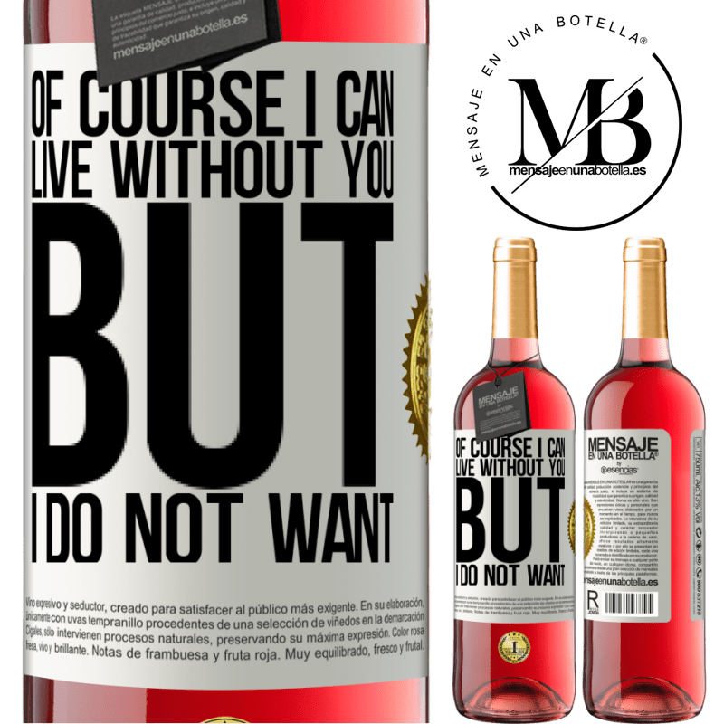 29,95 € Free Shipping | Rosé Wine ROSÉ Edition Of course I can live without you. But I do not want White Label. Customizable label Young wine Harvest 2023 Tempranillo