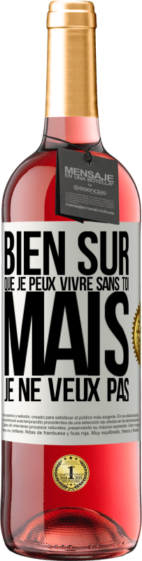 29,95 € Envoi gratuit | Vin rosé Édition ROSÉ Bien sûr que je peux vivre sans toi. Mais je ne veux pas Étiquette Blanche. Étiquette personnalisable Vin jeune Récolte 2024 Tempranillo