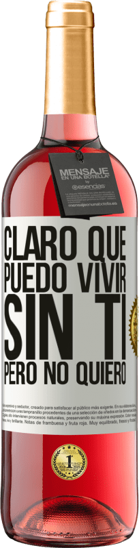 29,95 € | Vino Rosado Edición ROSÉ Claro que puedo vivir sin ti. Pero no quiero Etiqueta Blanca. Etiqueta personalizable Vino joven Cosecha 2024 Tempranillo