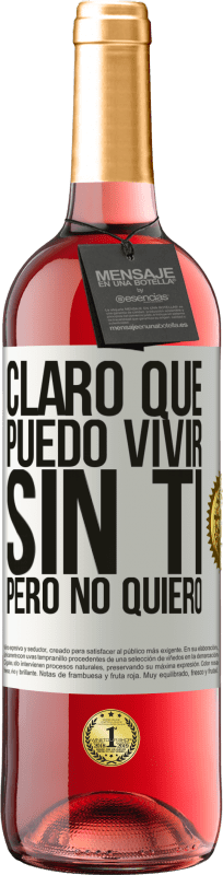 29,95 € Envío gratis | Vino Rosado Edición ROSÉ Claro que puedo vivir sin ti. Pero no quiero Etiqueta Blanca. Etiqueta personalizable Vino joven Cosecha 2025 Tempranillo