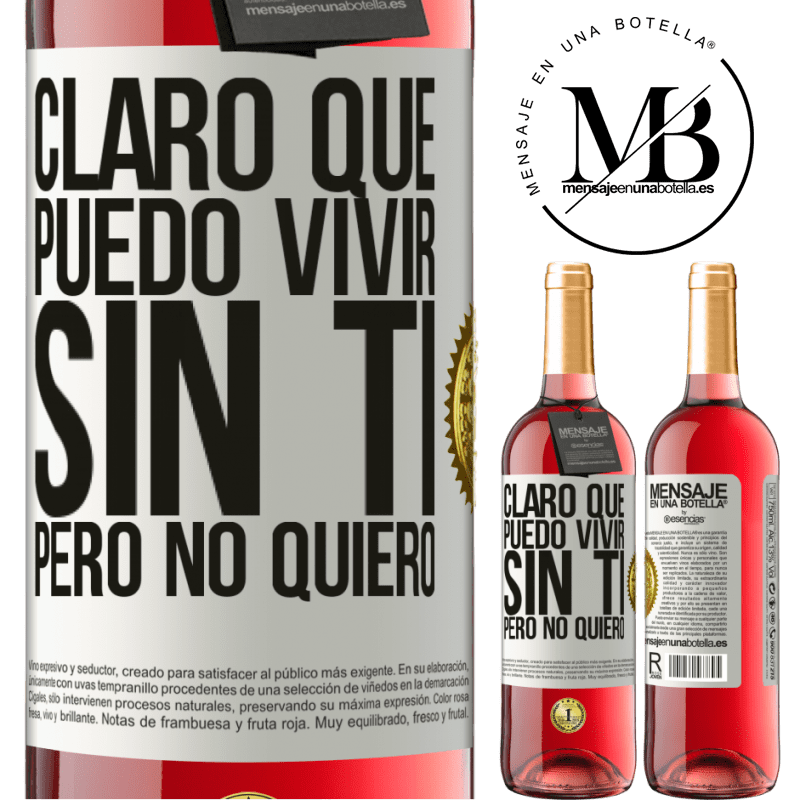 29,95 € Envío gratis | Vino Rosado Edición ROSÉ Claro que puedo vivir sin ti. Pero no quiero Etiqueta Blanca. Etiqueta personalizable Vino joven Cosecha 2023 Tempranillo