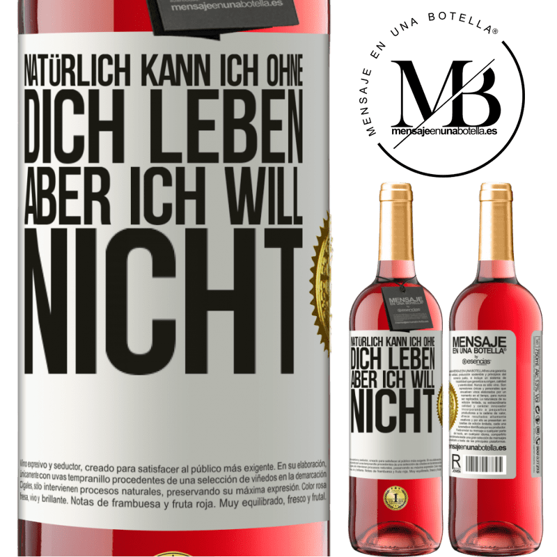 29,95 € Kostenloser Versand | Roséwein ROSÉ Ausgabe Natürlich kann ich ohne dich leben. Aber ich will nicht Weißes Etikett. Anpassbares Etikett Junger Wein Ernte 2023 Tempranillo