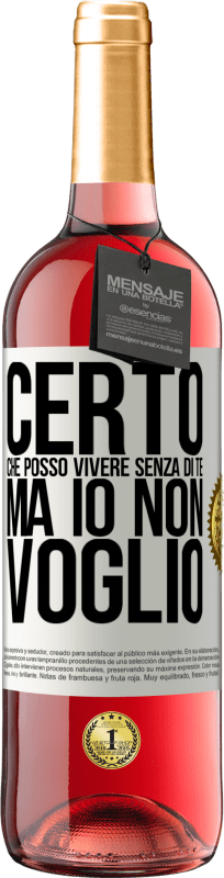 29,95 € | Vino rosato Edizione ROSÉ Certo che posso vivere senza di te. Ma io non voglio Etichetta Bianca. Etichetta personalizzabile Vino giovane Raccogliere 2025 Tempranillo