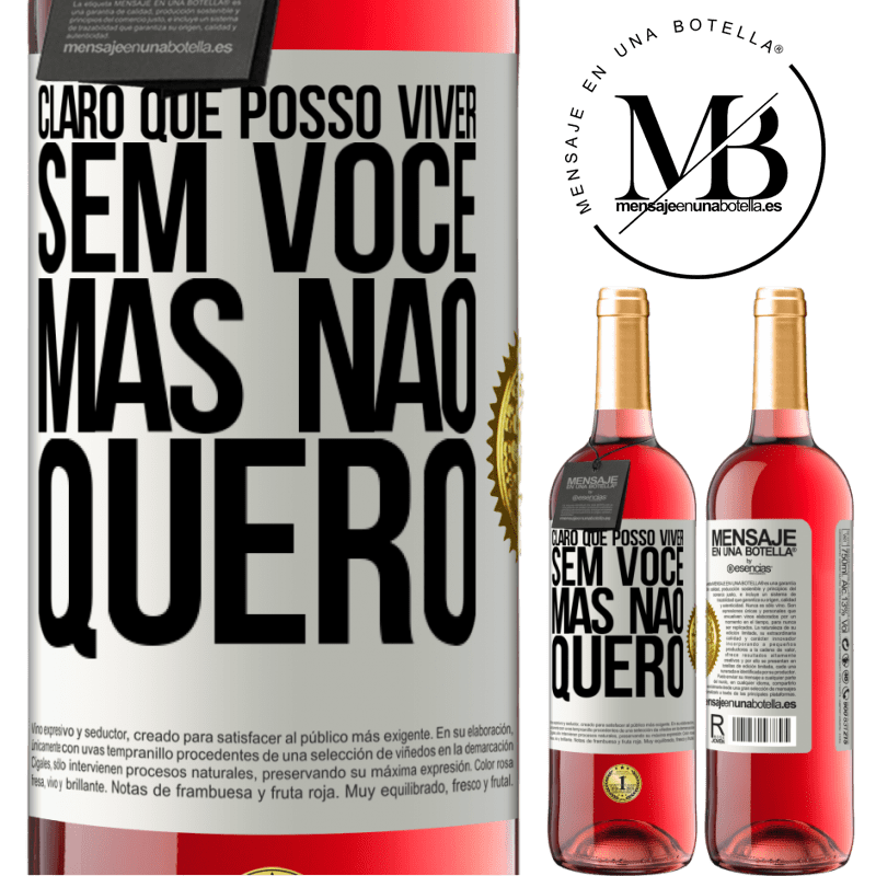 29,95 € Envio grátis | Vinho rosé Edição ROSÉ Claro que posso viver sem você. Mas nao quero Etiqueta Branca. Etiqueta personalizável Vinho jovem Colheita 2023 Tempranillo