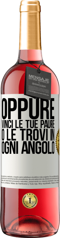 «Oppure vinci le tue paure o le trovi in ogni angolo» Edizione ROSÉ