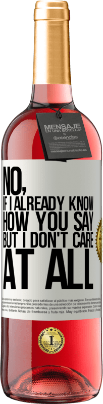 29,95 € | Rosé Wine ROSÉ Edition No, if I already know how you say, but I don't care at all White Label. Customizable label Young wine Harvest 2023 Tempranillo