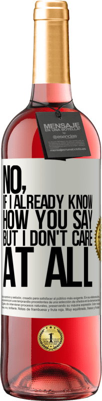 29,95 € Free Shipping | Rosé Wine ROSÉ Edition No, if I already know how you say, but I don't care at all White Label. Customizable label Young wine Harvest 2025 Tempranillo