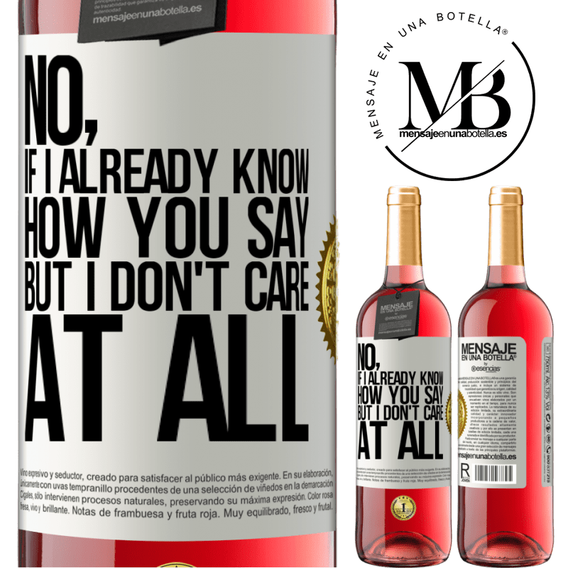 29,95 € Free Shipping | Rosé Wine ROSÉ Edition No, if I already know how you say, but I don't care at all White Label. Customizable label Young wine Harvest 2021 Tempranillo