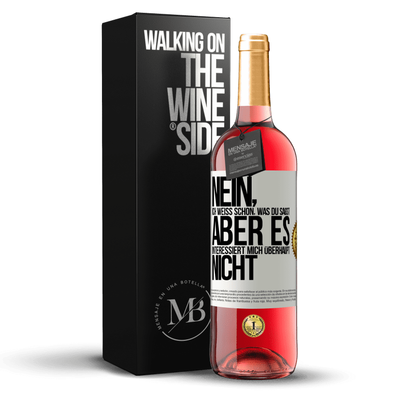 29,95 € Kostenloser Versand | Roséwein ROSÉ Ausgabe Nein, ich weiß schon, was du sagst, aber es interessiert mich überhaupt nicht Weißes Etikett. Anpassbares Etikett Junger Wein Ernte 2025 Tempranillo