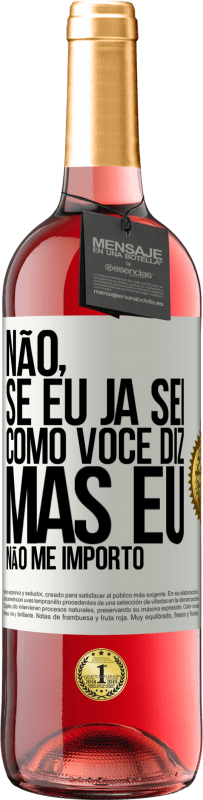 «Não, se eu já sei como você diz, mas eu não me importo» Edição ROSÉ