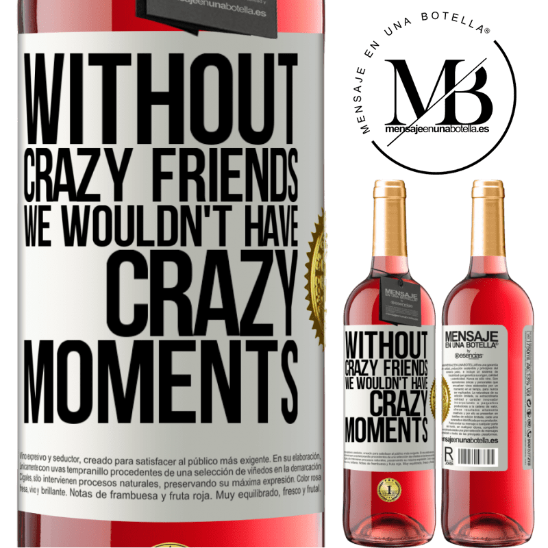 29,95 € Free Shipping | Rosé Wine ROSÉ Edition Without crazy friends we wouldn't have crazy moments White Label. Customizable label Young wine Harvest 2022 Tempranillo