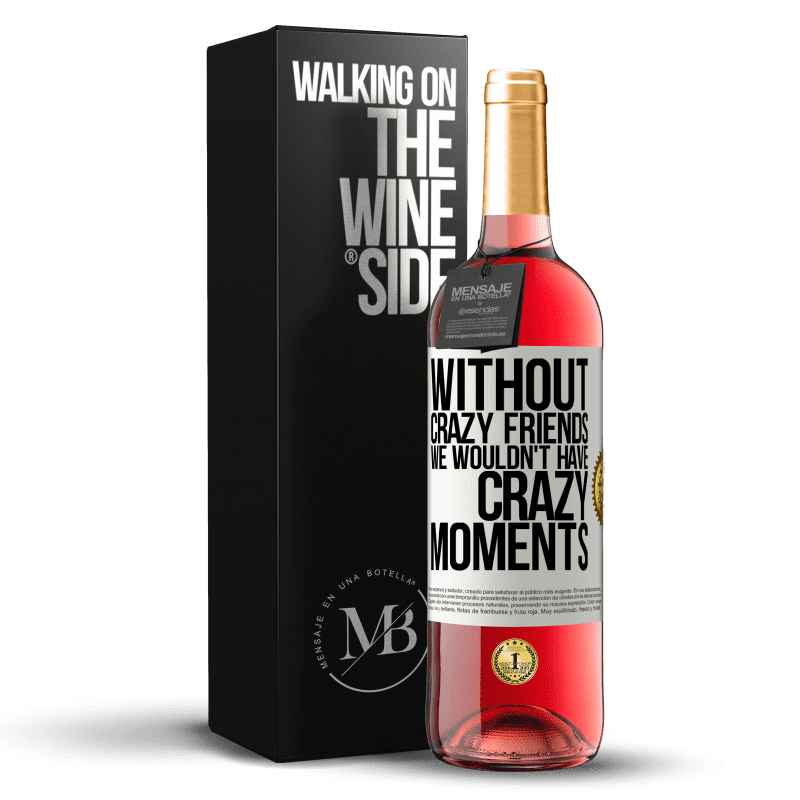 29,95 € Free Shipping | Rosé Wine ROSÉ Edition Without crazy friends we wouldn't have crazy moments White Label. Customizable label Young wine Harvest 2023 Tempranillo