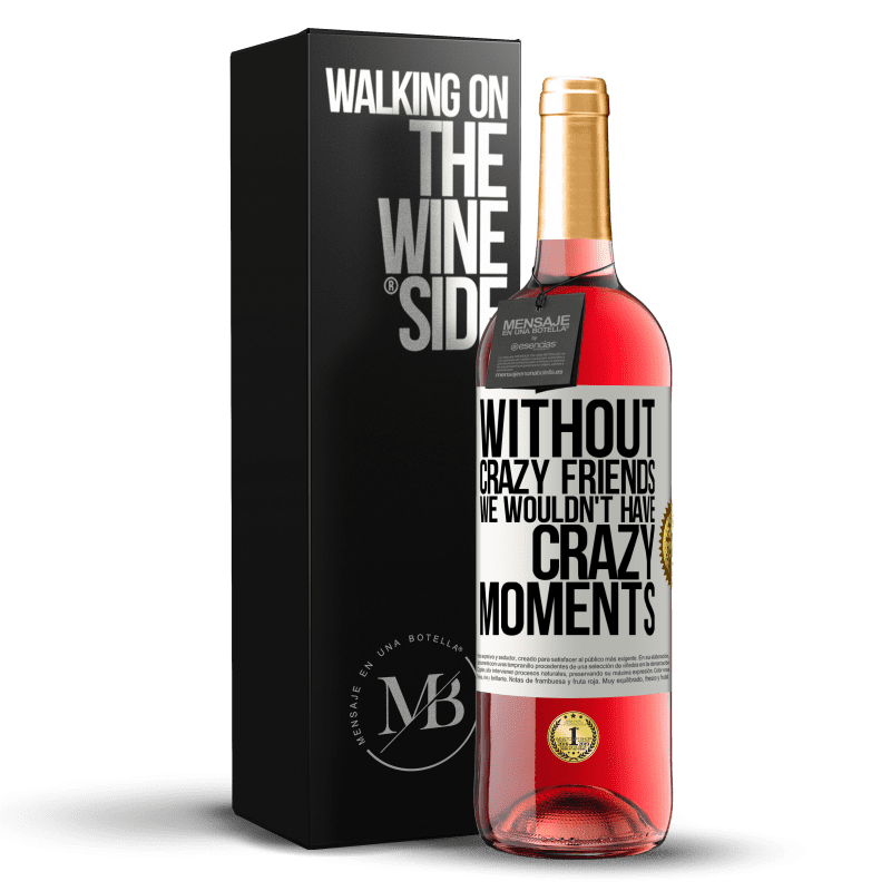 29,95 € Free Shipping | Rosé Wine ROSÉ Edition Without crazy friends we wouldn't have crazy moments White Label. Customizable label Young wine Harvest 2024 Tempranillo