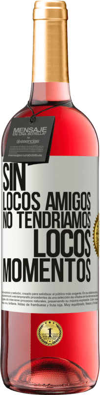 29,95 € | Vino Rosado Edición ROSÉ Sin locos amigos no tendríamos locos momentos Etiqueta Blanca. Etiqueta personalizable Vino joven Cosecha 2025 Tempranillo