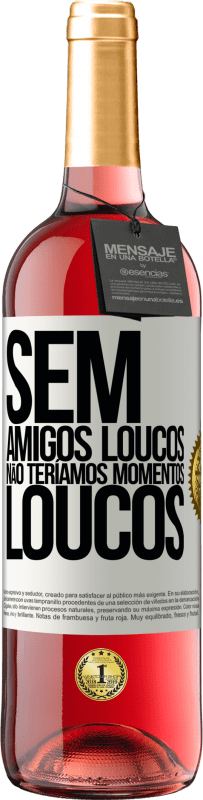 29,95 € | Vinho rosé Edição ROSÉ Sem amigos loucos, não teríamos momentos loucos Etiqueta Branca. Etiqueta personalizável Vinho jovem Colheita 2025 Tempranillo