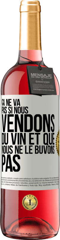 «Ça ne va pas si nous vendons du vin et que nous ne le buvons pas» Édition ROSÉ