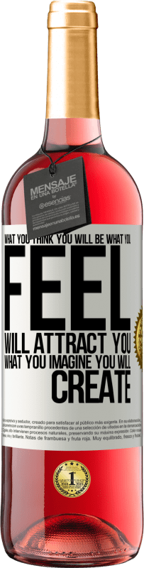 «What you think you will be, what you feel will attract you, what you imagine you will create» ROSÉ Edition