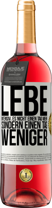 29,95 € Kostenloser Versand | Roséwein ROSÉ Ausgabe Lebe intensiv, es nicht einen Tag mehr sondern einen Tag weniger Weißes Etikett. Anpassbares Etikett Junger Wein Ernte 2024 Tempranillo