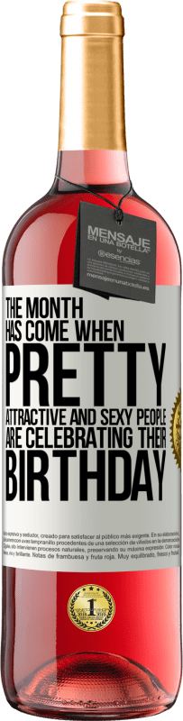 «Пришел месяц, когда красивые, привлекательные и сексуальные люди празднуют свой день рождения» Издание ROSÉ